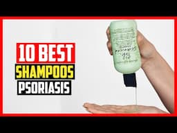 ✅Top 10 Best Shampoos for Psoriasis in 2025