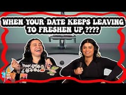 When Your Date Keeps Leaving to Freshen Up???