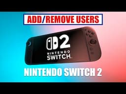 Add & Remove Users on Nintendo Switch 2 [ How to Tutorial ]
