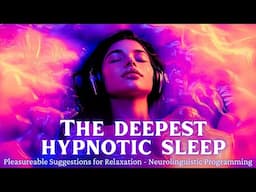 The Deepest Most Powerful Sleep Hypnosis - Inducing Pleasure, Bliss, Happiness (Whispery ASMR)