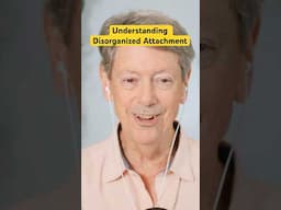 Understanding Disorganized Attachment