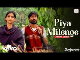 Piya Milenge - Lyrical Video | Dhanush, Sonam Kapoor | Raanjhanaa | A. R. Rahman | Sukhwinder Singh