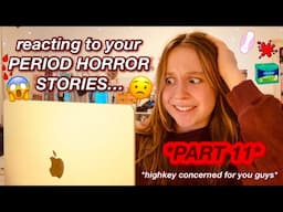 reacting to your PERIOD horror stories... PART 11!!! *periods are the worst*