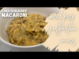 Cheeseburger Macaroni | PART 2 | POSTPARTUM  PREP GIFT MIXES | EASY MEALS FOR NEW PARENTS