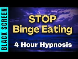 Sleep Hypnosis to Stop Binge Eating | 4 Hour Deep Sleep Session Black Screen