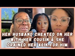 Her Husband Cheated On Her With Her Cousin And She Drained Her 401k For Him For Child Support-