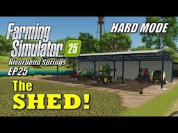 Farming Simulator 25 - EP25 - Shed Overdue Update | Survival Challenge Hard Mode | Riverbend Springs