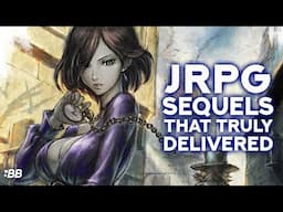 JRPG Sequels That Truly Delivered! | Backlog Battle