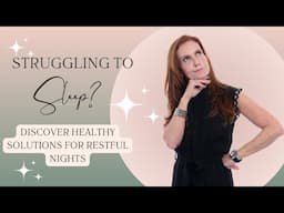 Struggling to Sleep? Discover Healthy Solutions for Restful Nights | Empowering Midlife Wellness