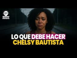 CHELSY, LA HIJA DE CHEDDY LO QUE DEBE HACER