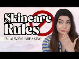 5 Skincare Rules I'm Always Breaking!