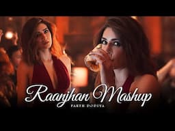Raanjhan Mashup - Parth Dodiya | Journey Of Love | Best Of 2025