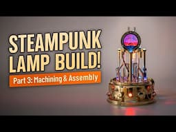 Building a Steampunk Brass & Copper Lamp “Nikola” | Part 3: CNC Machining & Assembly