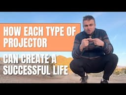 Projectors: Here’s How You Can Finally Create a Life That Feels Right