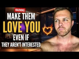 How To Make Them Fall Deeply in Love With You! Even If They're Not Interested