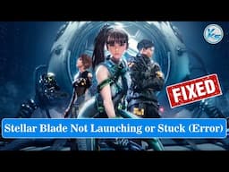 ✅ How To Fix Stellar Blade Launching Failed, Black Screen, Not Starting, Stuck & Running