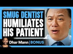 SMUG DENTIST Humiliates His PATIENT | Dhar Mann Bonus!