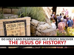 Holy Land Pilgrimages & The Historical Jesus
