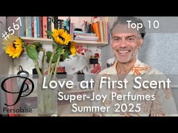 Top 10 Super-Joy Perfumes For Summer 2025 on Persolaise Love At First Scent episode 567