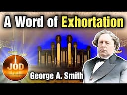 A Word of Exhortation ~ George A. Smith ~ JOD 16:29
