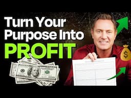 Discover Your Life's True Purpose and Turn it Into Profit