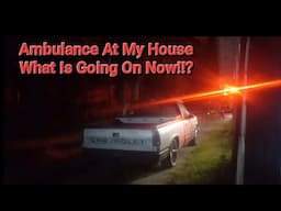 Ambulance At My House!  What Now!?!?!?