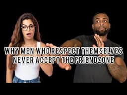 Why Men Who Respect Themselves Never Accept The Friend Zone | Ignore Her Offer & Watch What Happens