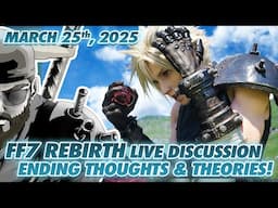 FINAL FANTASY VII: REBIRTH - THEORY AND THOUGHTS LIVE DISCUSSION!