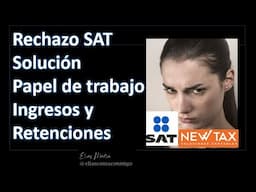 Rechazo SAT devolucion de impuestos, solución PAPEL DE TRABAJO integración de ingresos y retenciones