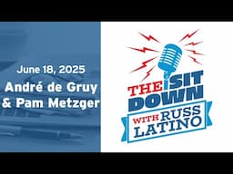 The Sit Down with Russ Latino - 6/18/25 André de Gruy & Pam Metzger