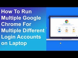 Want to Run Multiple Google Chrome Accounts? Watch This Now