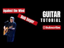 Against the Wind by Bob Seger on Acoustic Guitar - Full Tutorial!