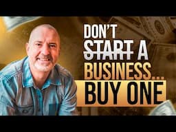 Why Buying a Business Beats Building One from Scratch