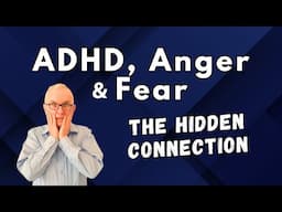 ADHD, Anger & Fear: The Hidden Connection
