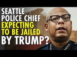 Delusional Seattle police chief expects to be jailed under Trump administration