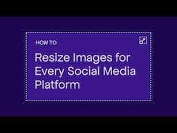 How to Resize Images for Every Social Media Platform
