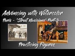 Advancing with Watercolor: "Paris and Street Musicians" Working with Figures in Watercolor