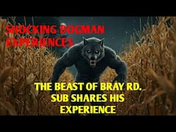 #DOGMAN, SHOCKING DOGMAN EXPERIENCES THE BEAST OF BRAY RD. SUB SHARES HIS EXPERIENCE