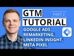 How To Setup Google Ads, Meta, and LinkedIn Tags – GTM Tutorial Lesson 2
