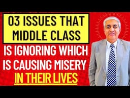 03 Issues That Middle Class Is Ignoring Which Are Causing Misery In Their Lives