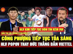 🔴VĂN TOÀN CHẤN THƯƠNG, C.PHƯỢNG THUYẾT PHỤC HLV KIM GỌI LÊN ĐTVN, VIETTEL THAY HLV, POPOV TỚI "CHƠI"