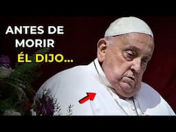 Papa Francisco Rompió el Silencio Antes de Morir y dijo estas Palabras...