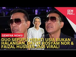 Duo Sepupu Hebat! Usia Bukan Halangan, Datuk Rosyam Nor & Faizal Hussein Jadi Viral!  | Gempak News