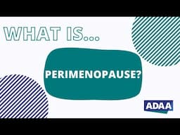 What is Perimenopause?