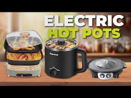 7 Best Electric Hot Pots You Won't Be Disappointed!
