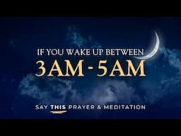 If You Wake Up Between 3am - 5am Say this Powerful Meditation