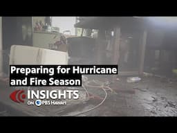 Preparing for Hurricane and Fire Season | INSIGHTS ON PBS HAWAIʻI
