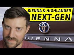 BIG UPDATE on next-gen Toyota Sienna and Highlander.