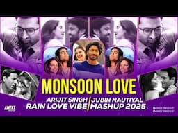 2025 Monsoon Love Mashup | AMEET Mashup | Monsoon Love Songs Hindi | Monsoon Love Hits |Best of 2025