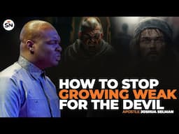 HOW TO STOP GROWING WEAK FOR THE DEVIL, FIRE YOUR SPIRITUAL GROWTH - APOSTLE JOSHUA SELMAN